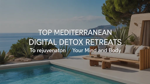 Mediterranean digital detox retreats